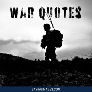 30 Most Thought-provoking War Quotes - Sayingimages.com