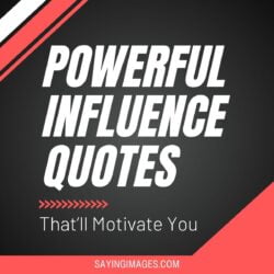 20 Powerful Influence Quotes to Motivate You - SayingImages.com