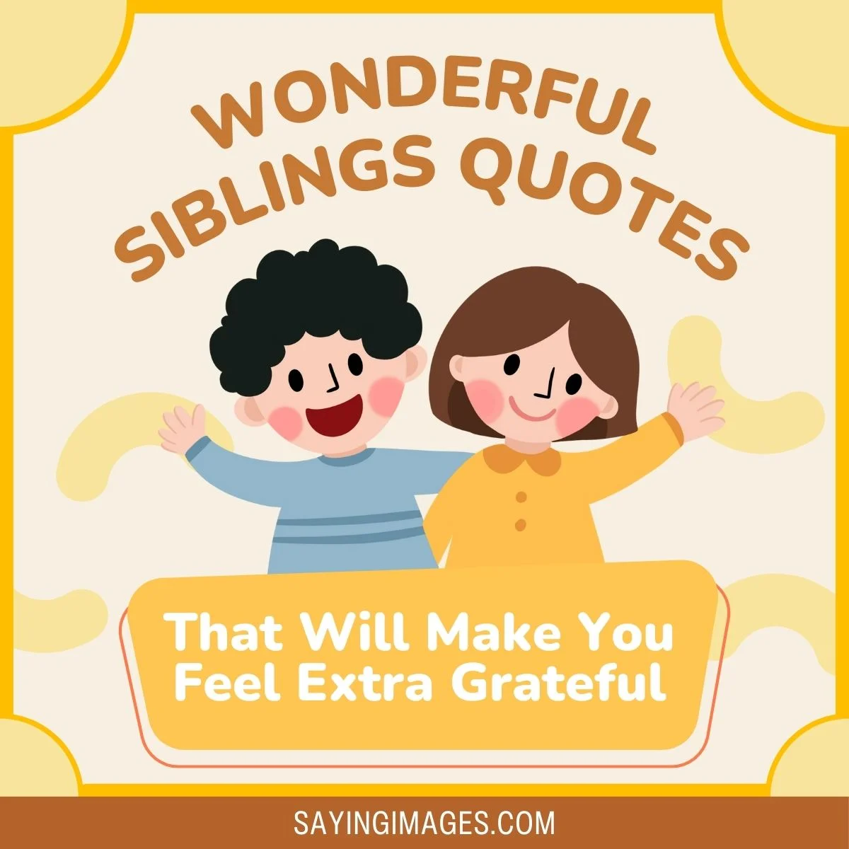 40 Wonderful Siblings Quotes to Make You Feel Extra Grateful