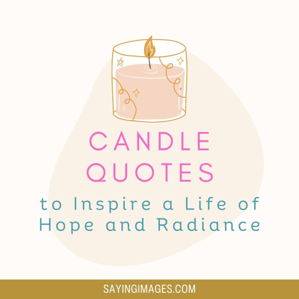 22 Candle Quotes to Inspire a Life of Hope and Radiance - SayingImages.com