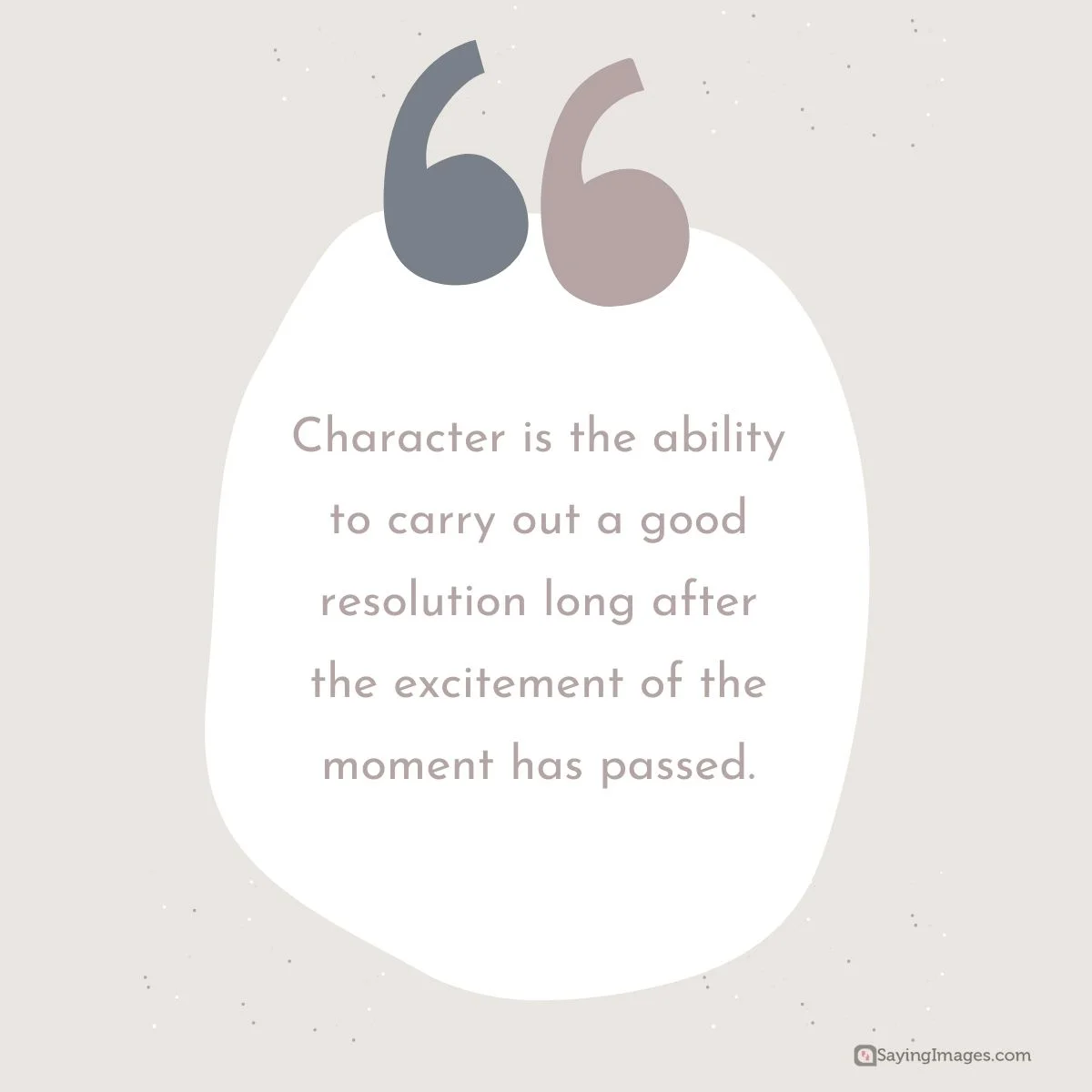 Character is the ability to carry out a good resolution