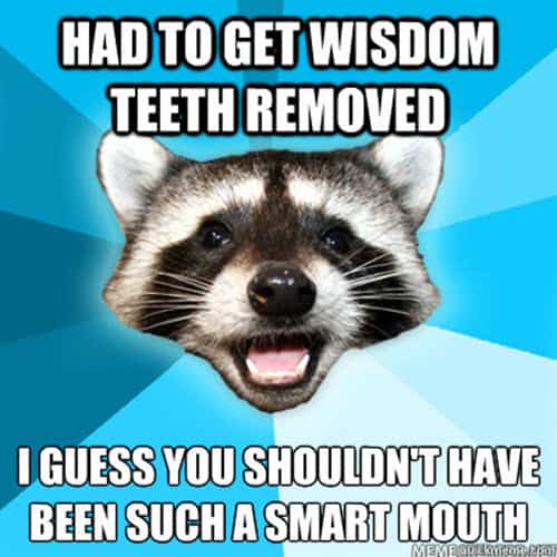 wisdom teeth had to get removed meme