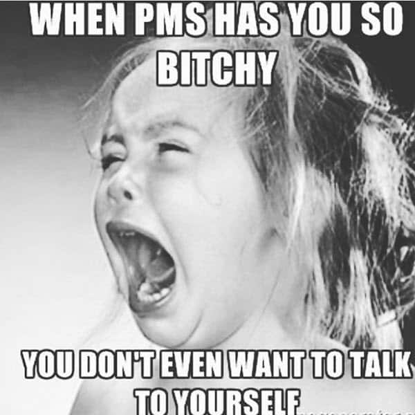 funny period pms bitchy memes