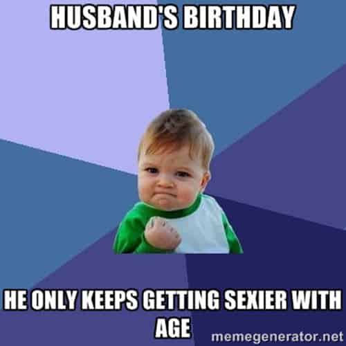 happy birthday husband getting sexier meme