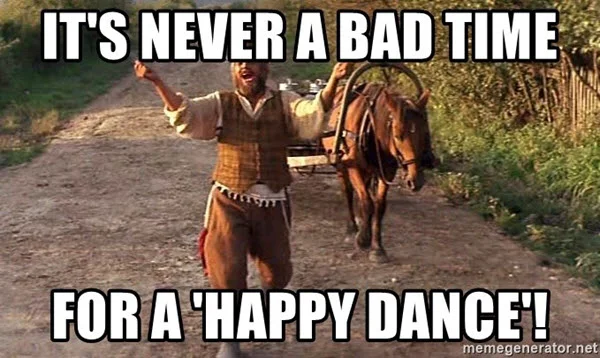 happy dance never a bad time meme