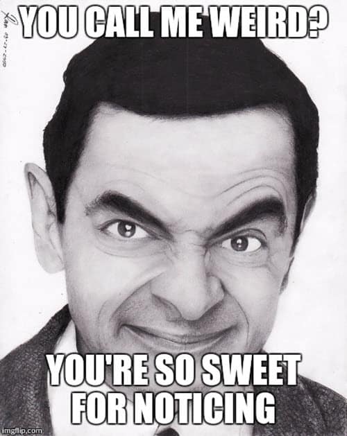 mr bean called me weird meme