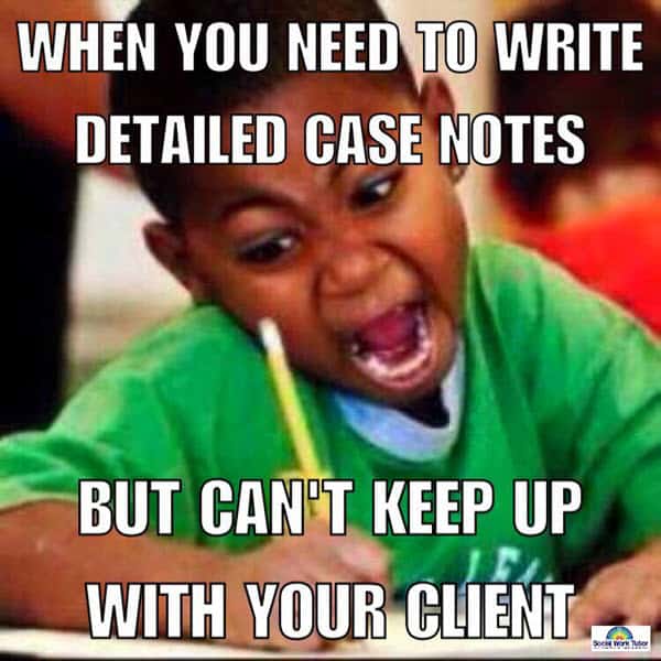 social work need to write detailed case notes meme