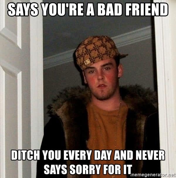 bad friend ditch every day meme