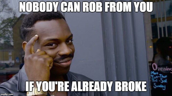 broke nobody can rob you meme