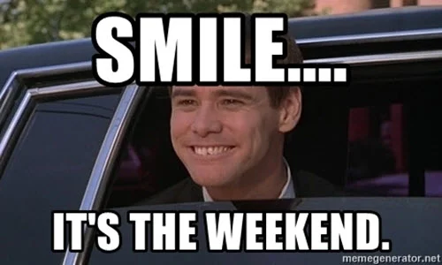 its the weekend smile meme
