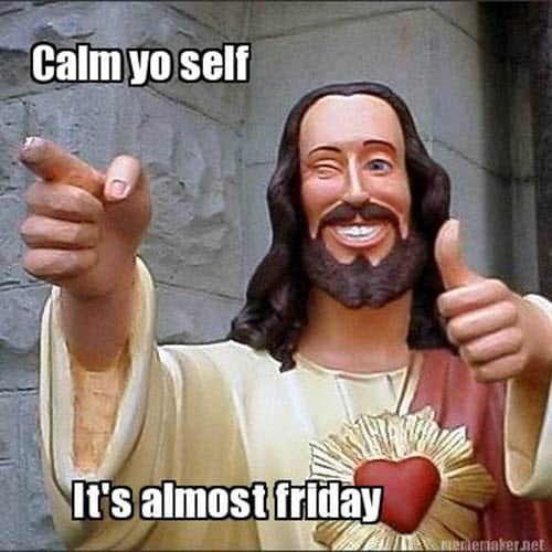 almost friday calm yo self meme