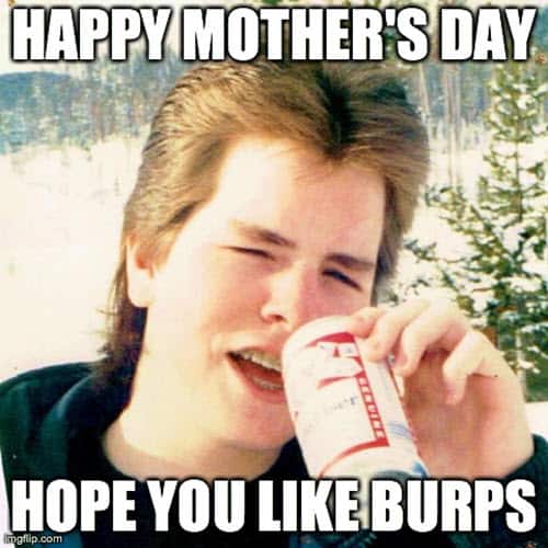happy mothers day hope you like burp meme