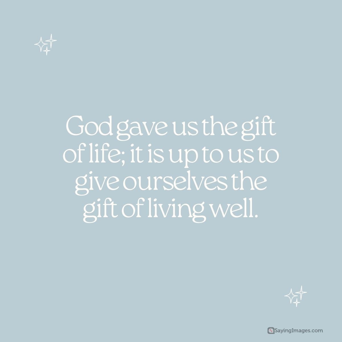 God gave us the gift of life