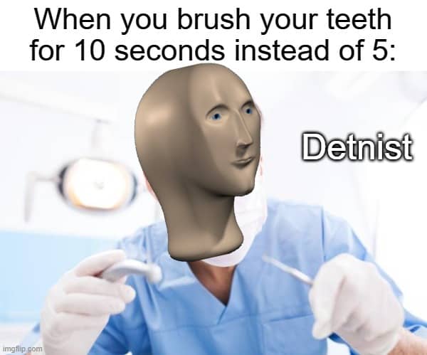 dentist 10 seconds meme