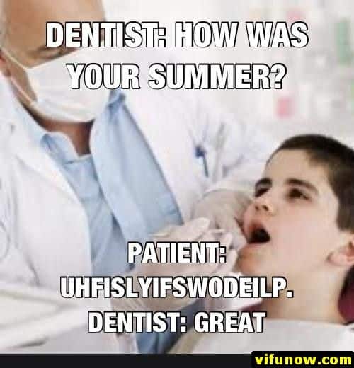 dentist how was your summer meme