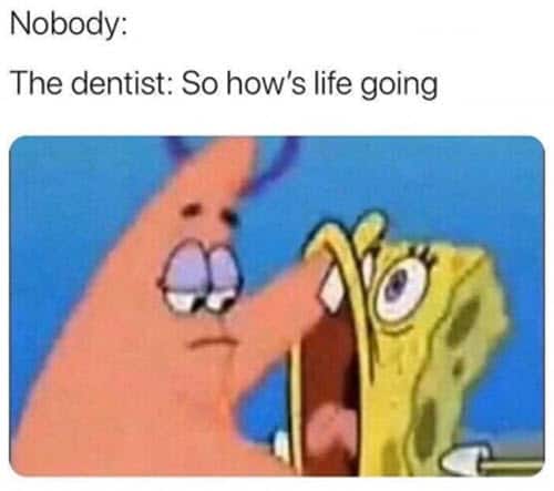 dentist nobody meme