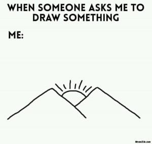 25 Drawing Memes That Will Make You Feel Better About Your Skills