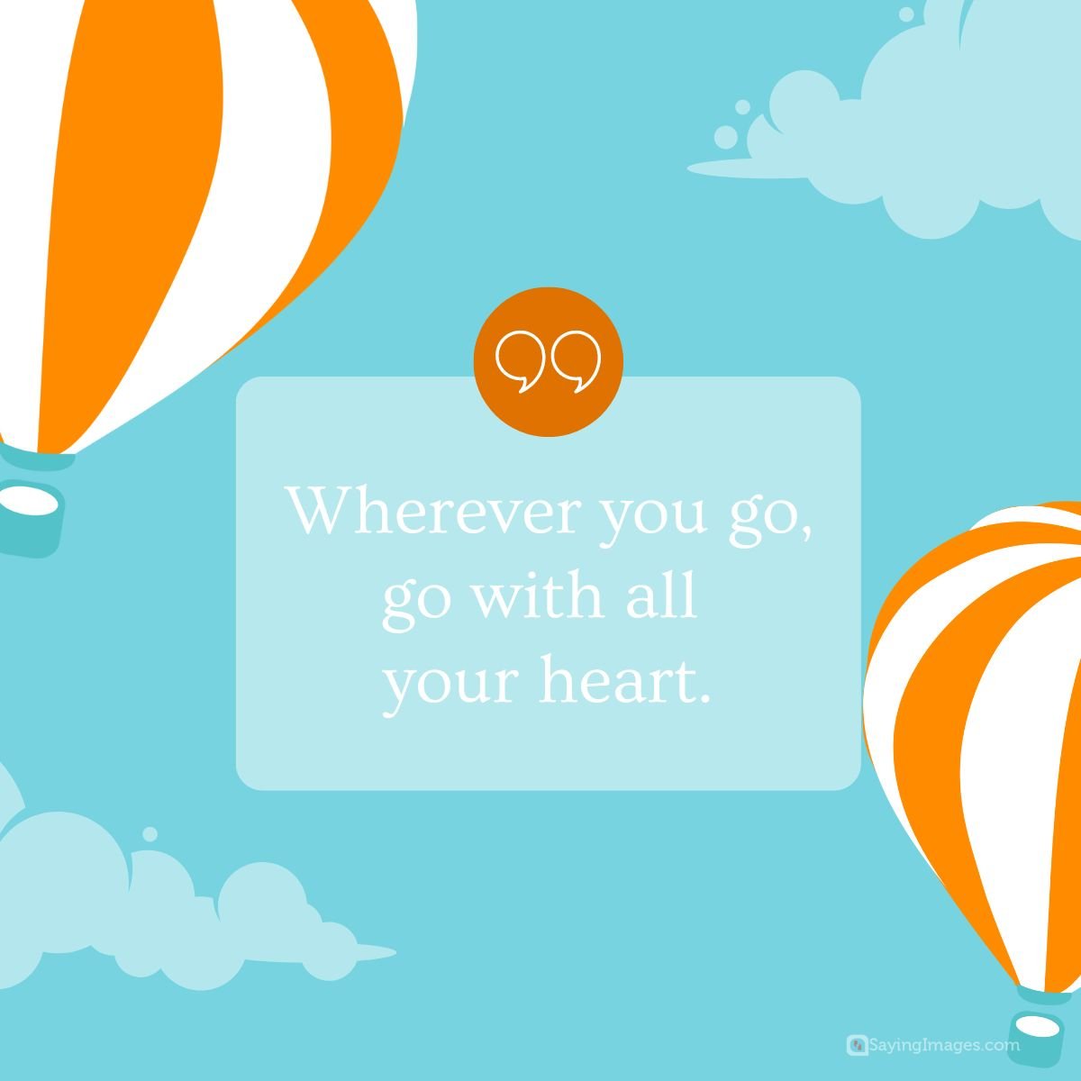 Wherever you go, go with all your heart