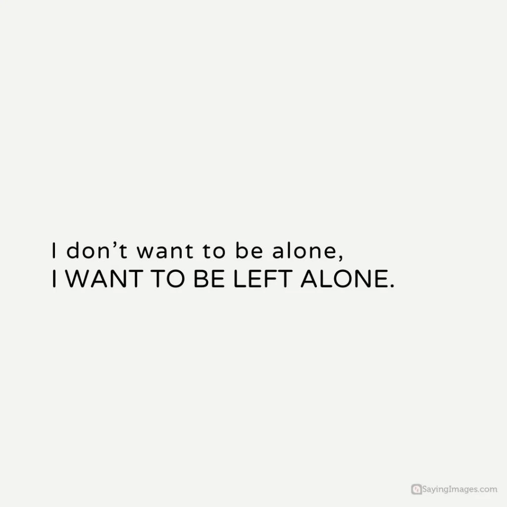 i want to be left alone quotes