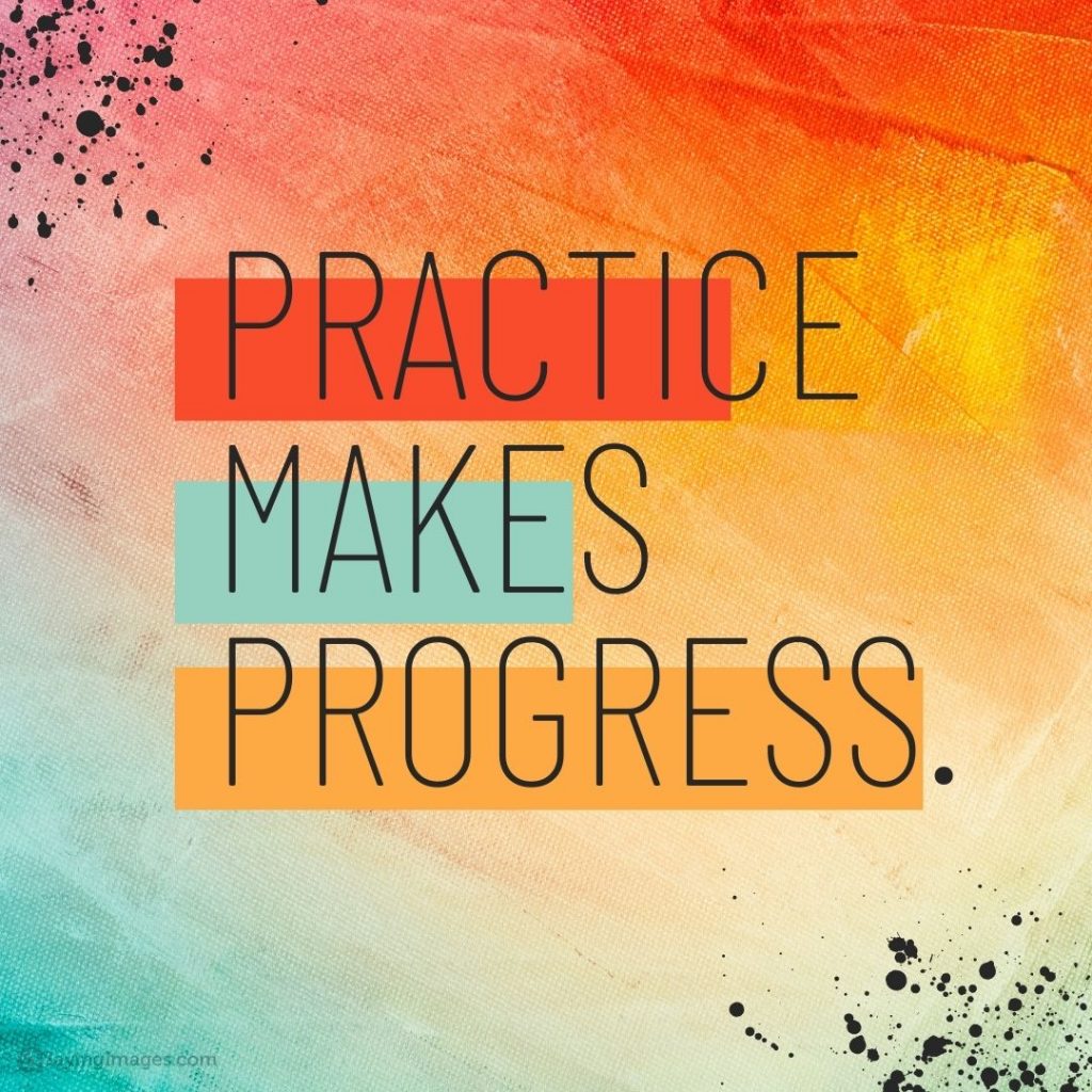 practice makes perfect progress quotes