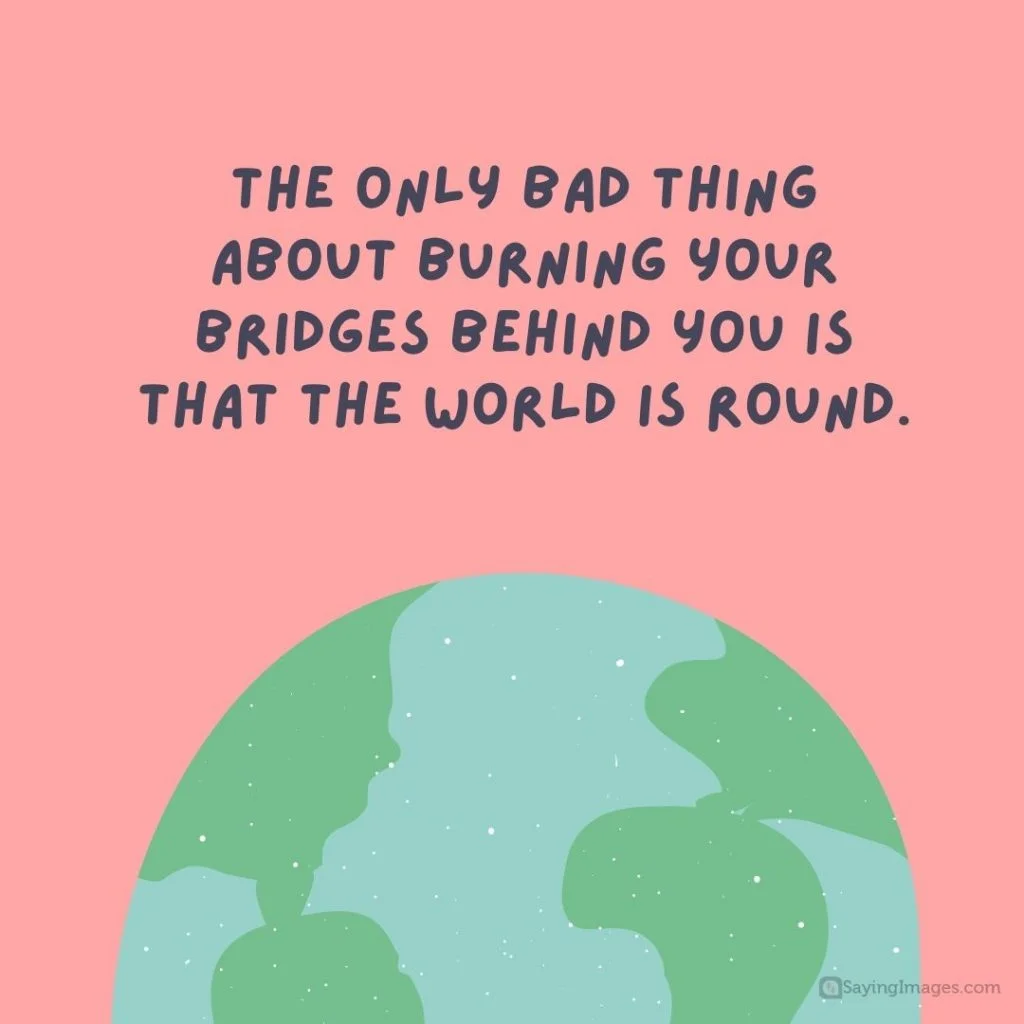 bad thing about burning bridges quotes