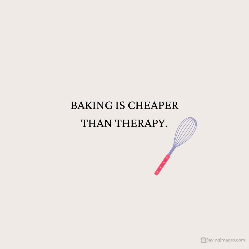 baking is cheaper than therapy quotes
