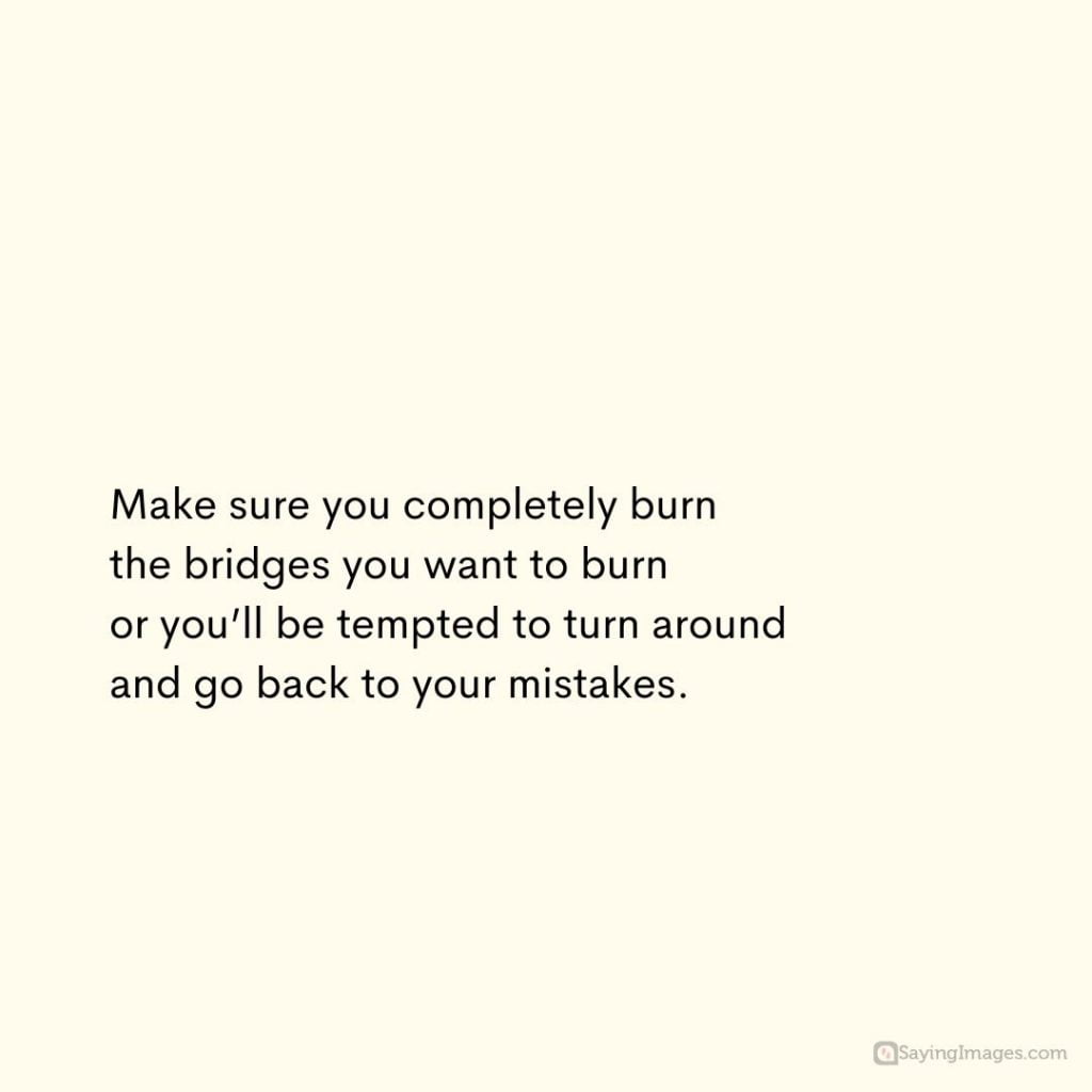 burning bridges completely quotes