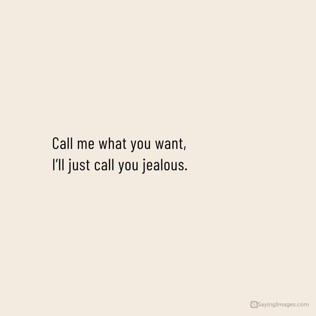 call me jealous people quote