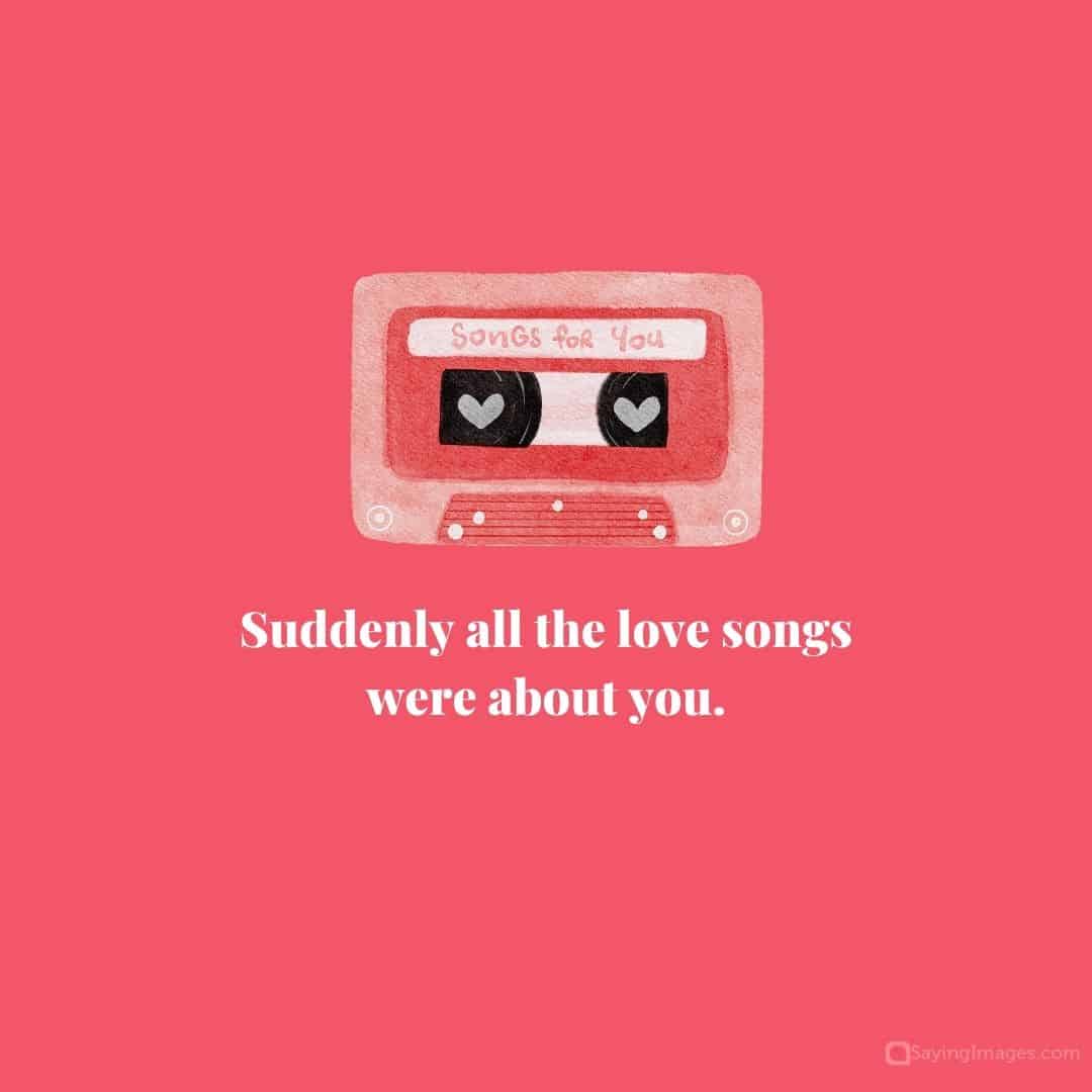 Suddenly all the love songs were about you quote