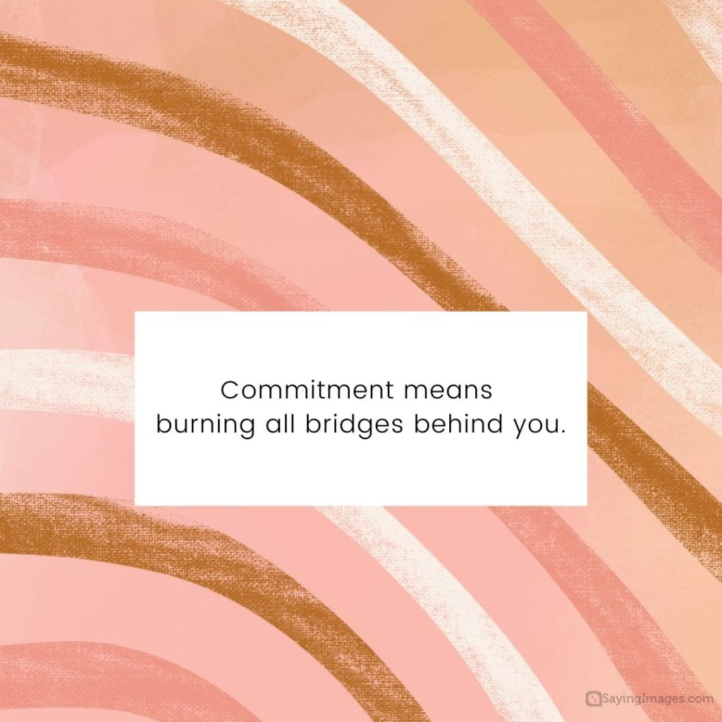 commitment means burning bridges quotes