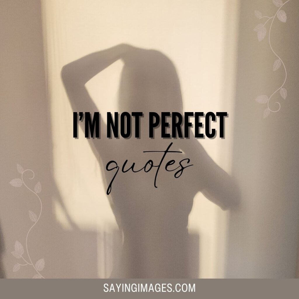 Happy To Be Yourself? Read These 80 I'm Not Perfect Quotes
