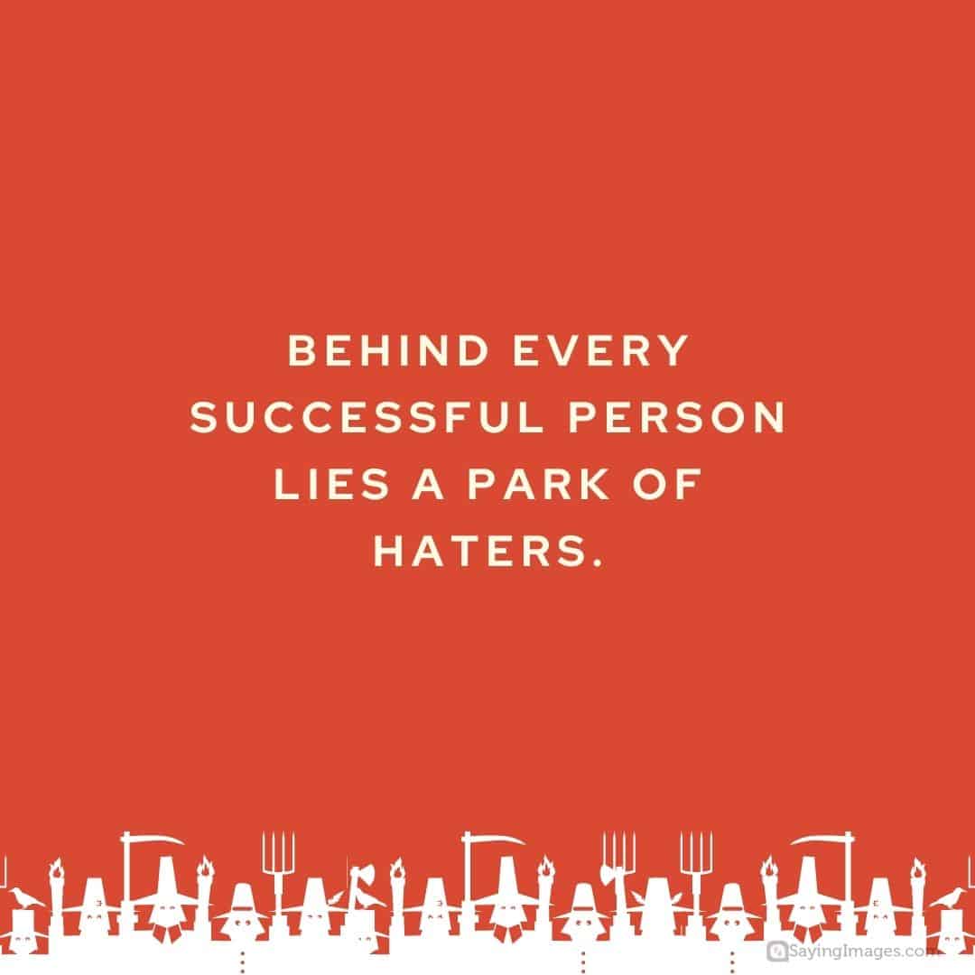 Behind every successful person lies a park of haters quote