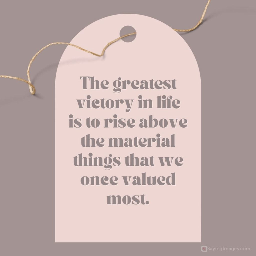 rise above the material things quotes