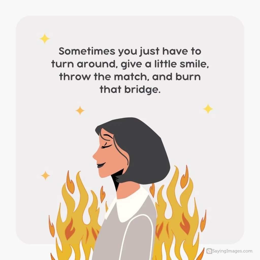 throw the match burning bridges quotes