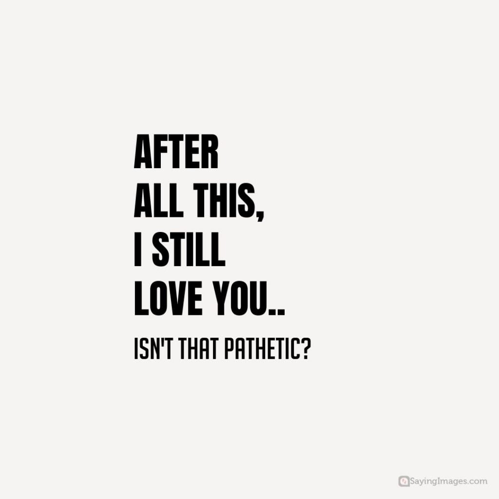 after all this i still love you quotes