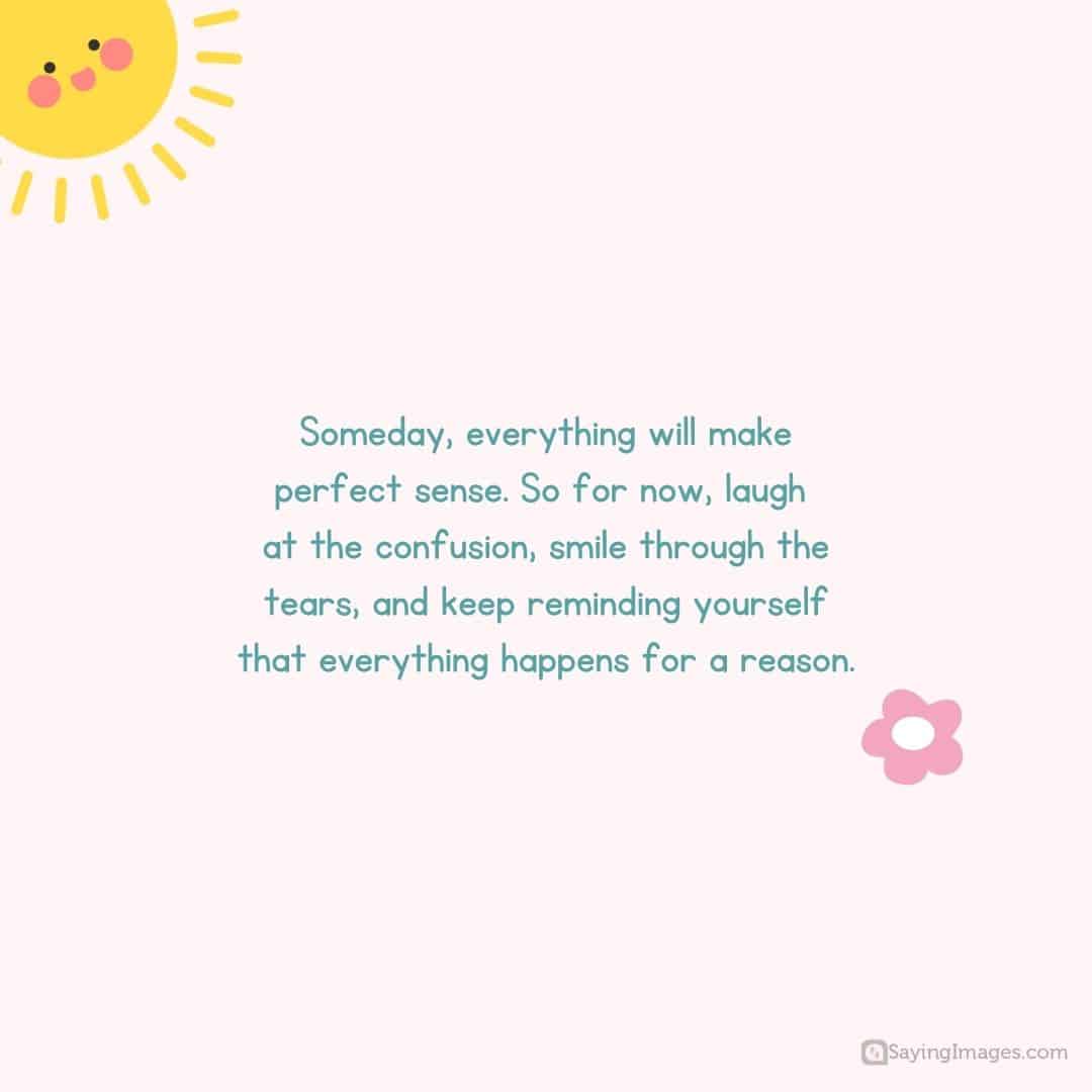 Someday, everything will make perfect sense quote