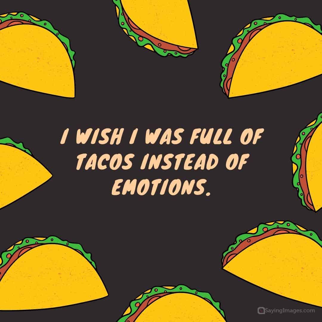 Tacos instead of emotions