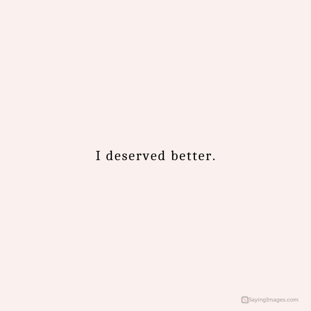 I deserved better