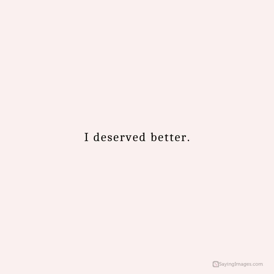 I deserved better quote