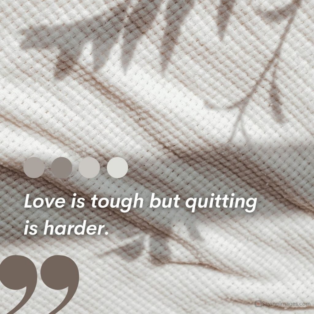 love is tough but quitting is harder quotes