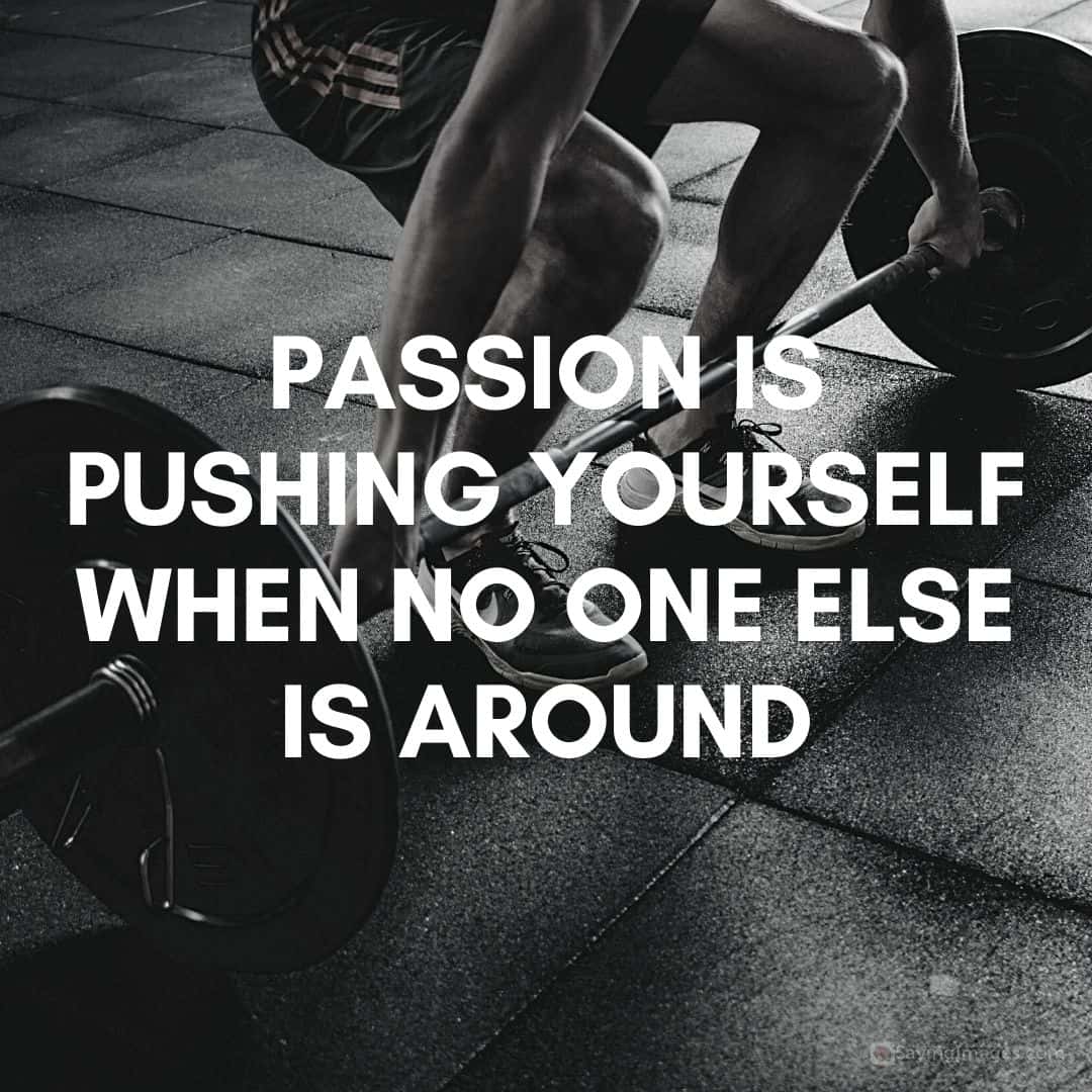 Passions is pushing yourself
