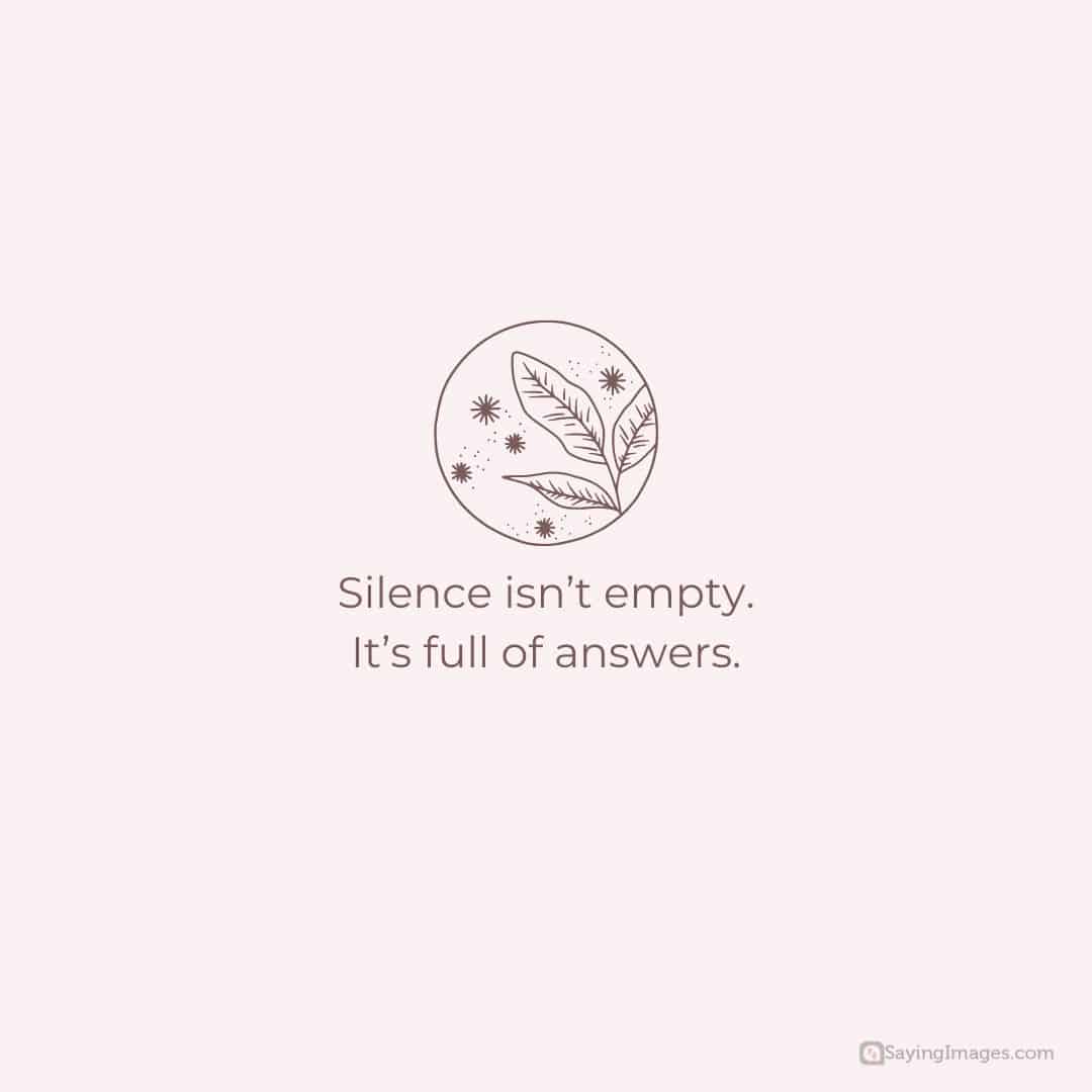 Silence isn’t empty. It’s full of answers quote