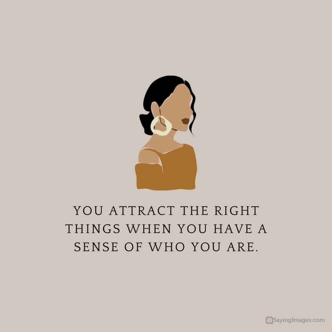 You attract the right things when you have a sense of who you are quote