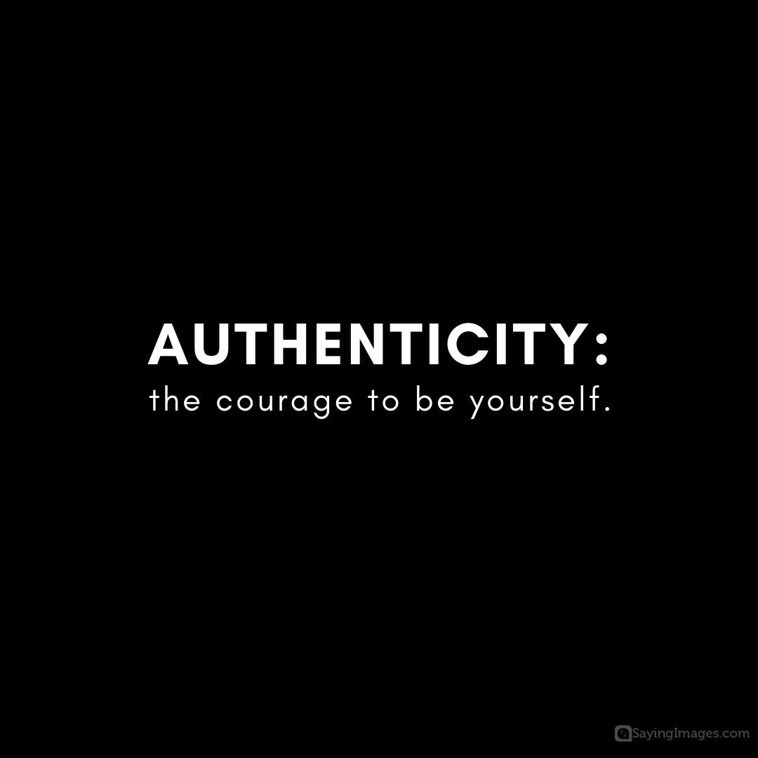 Authenticity - the courage to be yourself quote.