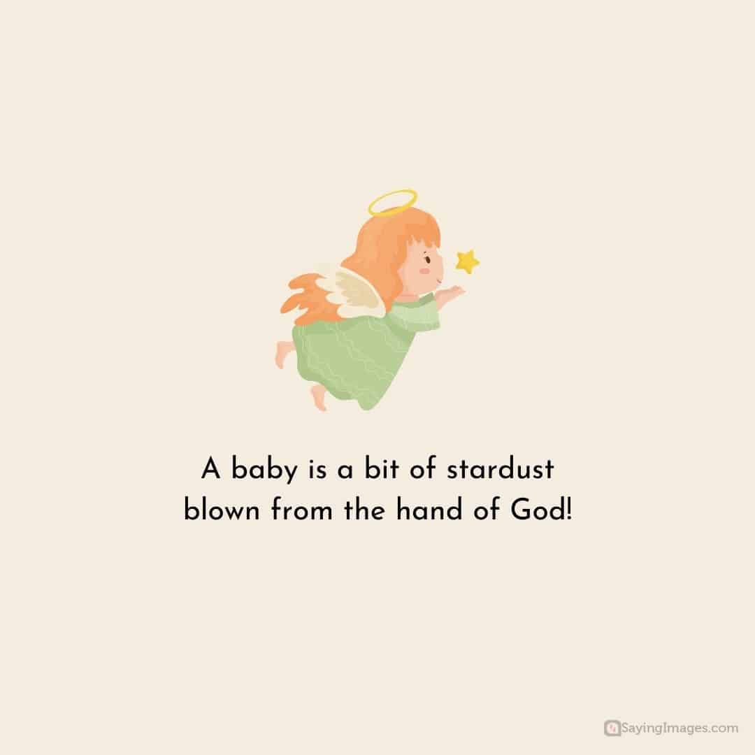 A baby is a bit of stardust blown from the hand of God quote