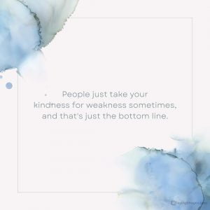 35 Powerful Don't Take My Kindness For Weakness Quotes