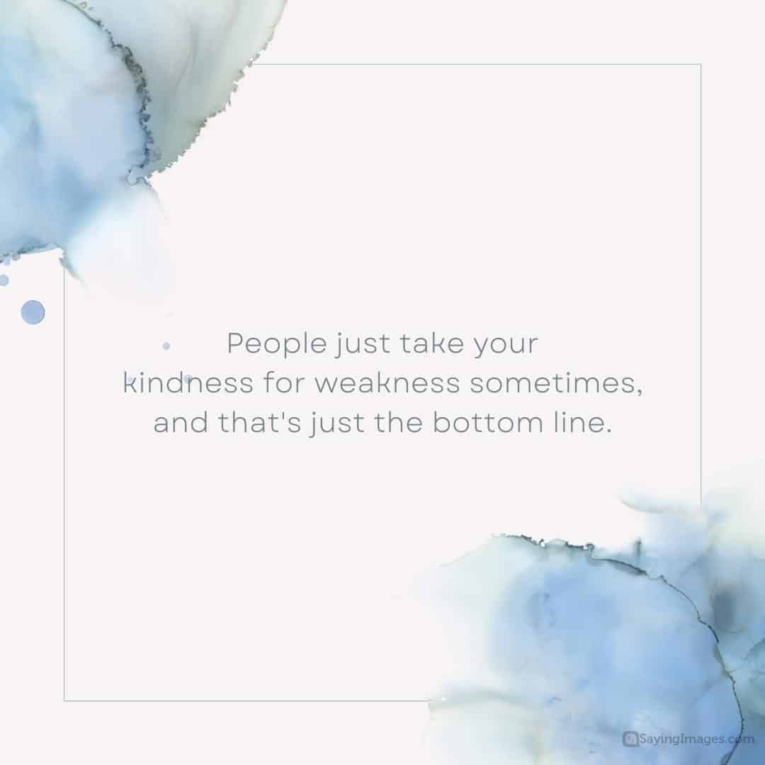 Being Kind Is Not Weakness Quotes