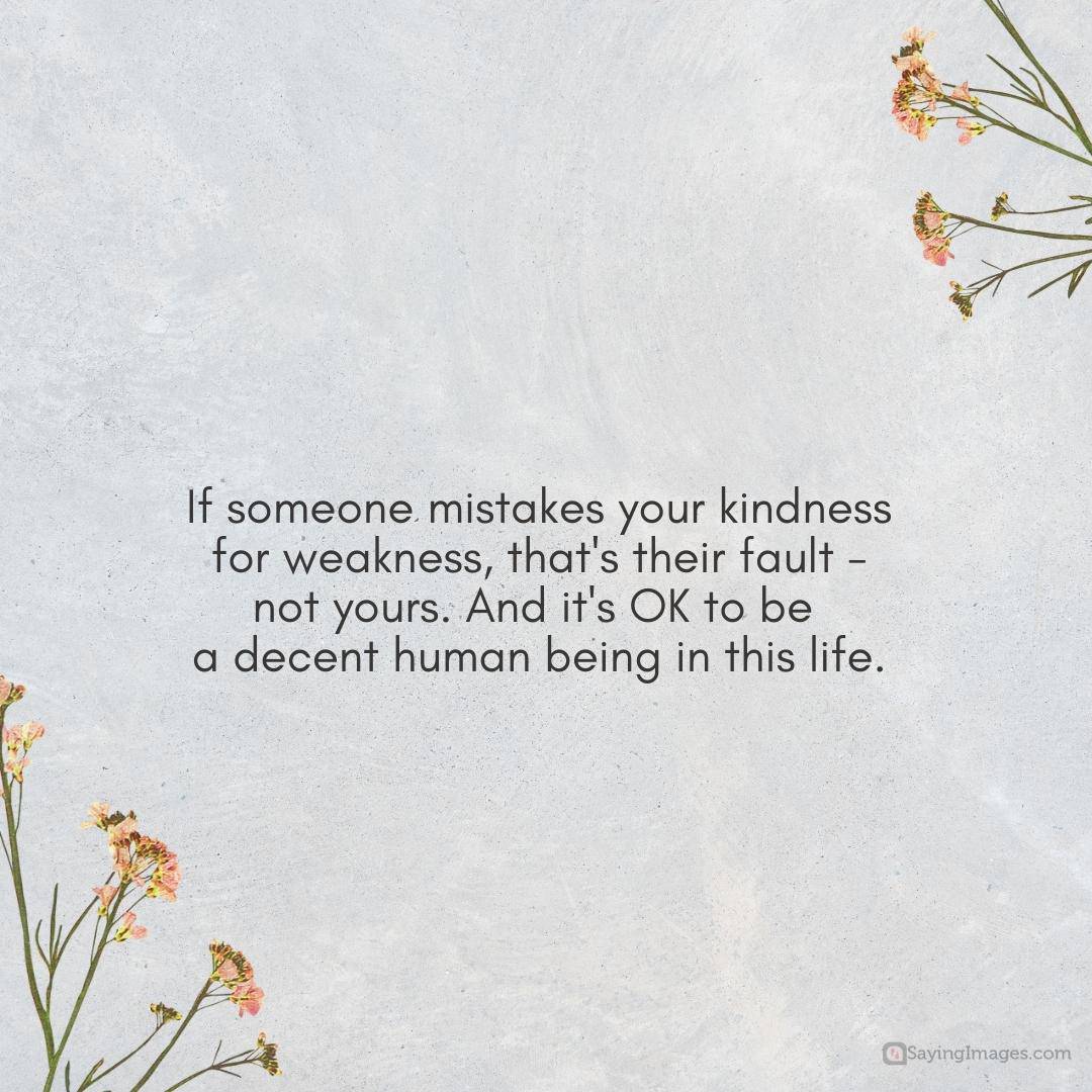 35 Powerful Don't Take My Kindness For Weakness Quotes