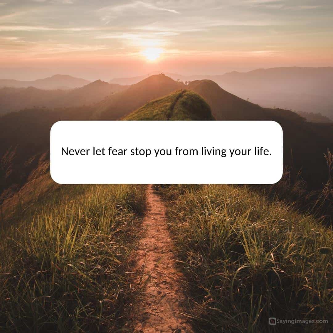 Never let fear stop you from living your life quote.