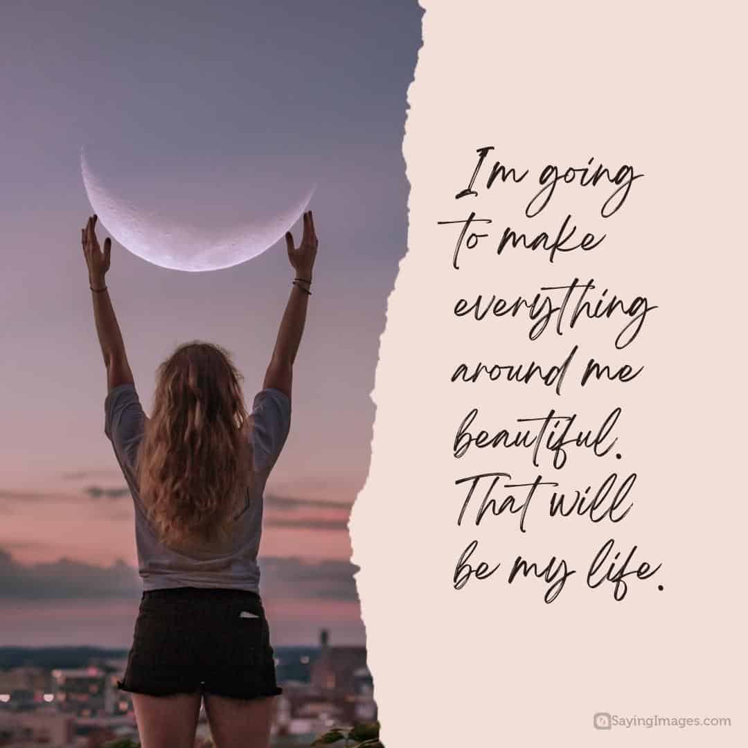 I'm going to make everything around me beautiful quote.